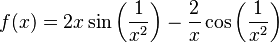 f(x)=2x\sin\left(\frac{1}{x^2}\right)-\frac{2}{x}\cos\left(\frac{1}{x^2}\right)