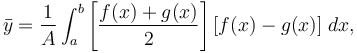 \bar{y}=\frac{1}{A}\int_a^b \left[\frac{f(x) + g(x)}{2}\right][f(x) - g(x)]\;dx,