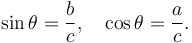 \sin \theta = \frac{b}{c}, \quad \cos \theta = \frac{a}{c}.