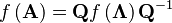 f\left(\mathbf{A}\right)=\mathbf{Q}f\left(\mathbf{\Lambda}\right)\mathbf{Q}^{-1}