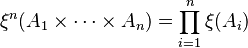  \xi^n(A_1 \times \cdots \times A_n) = \prod_{i=1}^n \xi(A_i) 