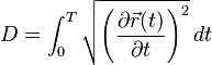 
D = \int_0^T \sqrt{\left({\partial \vec{r}(t) \over \partial t}\right)^2} \, dt
