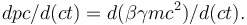 dpc/d(ct) = d(\beta \gamma m c^2)/d(ct).