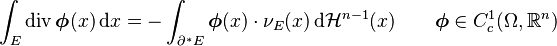 
\int_E \operatorname{div} \boldsymbol{\phi}(x) \, \mathrm{d}x = - \int_{\partial^* E} \boldsymbol{\phi}(x) \cdot \nu_E(x) \, \mathrm{d}\mathcal{H}^{n-1}(x) \qquad \boldsymbol{\phi} \in C^1_c(\Omega, \mathbb{R}^n)
