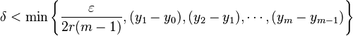 \delta < \min \left \{\frac{\varepsilon}{2r(m-1)}, (y_1 - y_0), (y_2 - y_1), \cdots, (y_m - y_{m-1}) \right \}