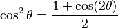 \cos^2\theta = \frac{1 + \cos (2\theta)}{2}\!