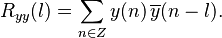 R_{yy}(l) = \sum_{n \in Z} y(n)\,\overline{y}(n-l).