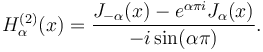 H_\alpha^{(2)} (x) = \frac{J_{-\alpha} (x) - e^{\alpha \pi i} J_\alpha (x)}{- i \sin (\alpha \pi)}.