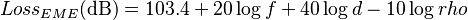 Loss_{EME} \mathrm{(dB)} = 103.4 + 20\log{f} + 40\log{d} - 10\log{rho}