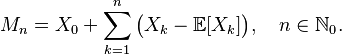 M_n=X_0+\sum_{k=1}^{n}\bigl(X_k-\mathbb{E}[X_k]\bigr),\quad n\in\mathbb{N}_0.