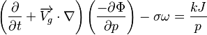 {{{ \left ({{\partial \over \partial t} + {\overrightarrow{V_g} \cdot \nabla}} \right) \left({-\partial \Phi \over \partial p} \right)}-\sigma \omega}={kJ \over p}}