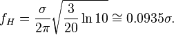 f_H = \frac{\sigma}{2\pi} \sqrt{\frac{3}{20}\ln 10} \cong 0.0935 \sigma.