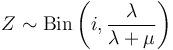 Z \sim \operatorname{Bin}\left(i, \frac{\lambda}{\lambda+\mu}\right)