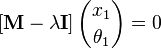  \left[ \mathbf{M} - \lambda\mathbf{I} \right] {x_1 \choose \theta_1} = 0 