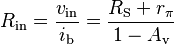 R_\mathrm{in} = \frac{v_\mathrm{in}}{i_\mathrm{b}} = \frac{R_\mathrm{S}+r_{\pi}}{1-A_\mathrm{v}} \  