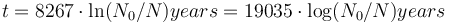 t = 8267 \cdot \ln(N_0/N) years = 19035 \cdot \log(N_0/N) years