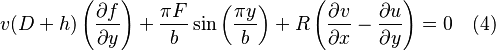 
 v(D+h)\left(\frac{\partial f}{\partial y}\right)+\frac{\pi F}{b}\sin \left(\frac{\pi y}{b}\right)+R\left(\frac{\partial v}{\partial x}-\frac{\partial u}{\partial y}\right)=0 \quad (4)
