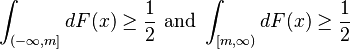 \int_{(-\infty,m]} dF(x) \geq \frac{1}{2}\text{ and }\int_{[m,\infty)} dF(x) \geq \frac{1}{2}\,\!