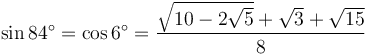 \sin 84^\circ = \cos 6^\circ = \frac{\sqrt{10-2\sqrt{5}}+\sqrt3+\sqrt{15}}{8}