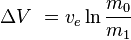 \Delta V\ = v_e \ln \frac {m_0} {m_1}