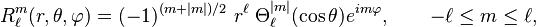 
R_\ell^m(r,\theta,\varphi) = (-1)^{(m+|m|)/2}\; r^\ell \;\Theta_{\ell}^{|m|} (\cos\theta)
 e^{im\varphi}, \qquad -\ell \le m \le \ell,
