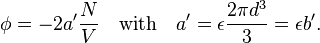 
\phi = -2 a' \frac{N}{V}\quad\hbox{with}\quad a' = \epsilon \frac{2\pi d^3}{3} =\epsilon b'.
