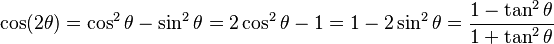  \cos (2\theta) = \cos^2 \theta - \sin^2 \theta = 2 \cos^2 \theta - 1 = 1 - 2 \sin^2 \theta = \frac{1 - \tan^2 \theta} {1 + \tan^2 \theta}
