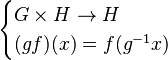 \begin{cases} G\times H\to H \\ (gf)(x)=f(g^{-1}x) \end{cases}