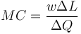  MC = \frac{w \Delta L}{\Delta Q}