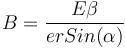 B=\frac{E\beta }{erSin(\alpha)}