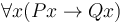 \forall{x}(P{x} \to Q{x})