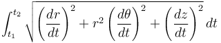 \int_{t_1}^{t_2} \sqrt{\left(\frac{dr}{dt}\right)^2 + r^2 \left(\frac{d\theta}{dt}\right)^2 + \left(\frac{dz}{dt}\right)^2}\,dt