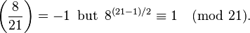 \left(\frac{8}{21}\right) = -1\,\text{ but }\,8^{(21-1)/2} \equiv 1\pmod{21}.