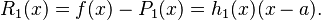 R_1(x) = f(x)-P_1(x) = h_1(x)(x-a). \ 