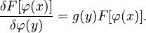  \frac{\delta F[\varphi(x)]}{\delta \varphi(y)} = g(y) F[\varphi(x)]. 