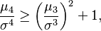  \frac{\mu_4}{\sigma^4} \geq \left(\frac{\mu_3}{\sigma^3}\right)^2 + 1,