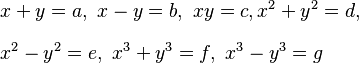 
\begin{align}
& x + y = a,\  x - y = b,\  xy = c, x^2 + y^2 = d, \\[8pt]
& x^2 - y^2 = e,\  x^3 + y^3 = f,\  x^3 - y^3 = g
\end{align}
