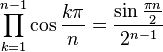  \prod_{k=1}^{n-1} \cos\frac{k\pi}{n} = \frac{\sin\frac{\pi n}{2}}{2^{n-1}} 