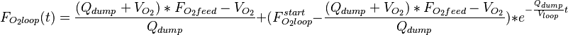 F_{O_2loop}(t)=\frac{(Q_{dump}+V_{O_2})*F_{O_2feed}-V_{O_2}}{Q_{dump}}+(F_{O_2loop}^{start}-\frac{(Q_{dump}+V_{O_2})*F_{O_2feed}-V_{O_2}}{Q_{dump}})*e^{-\frac{Q_{dump}}{V_{loop}}t}