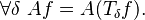 \forall \delta \ A f = A (T_\delta f).\,