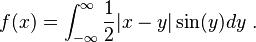  f(x) = \int_{-\infty}^{\infty} \frac{1}{2}|x - y|\sin(y)dy  ~.