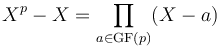 X^p-X=\prod_{a\in {\rm GF}(p)} (X-a)