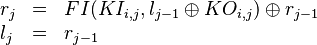 
\begin{array}{lcl}
r_j & = & FI(KI_{i,j}, l_{j-1} \oplus KO_{i,j}) \oplus r_{j-1} \\
l_j & = & r_{j-1}
\end{array}
