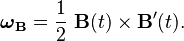  \boldsymbol{\omega}_\mathbf{B} = {1 \over 2} \ \mathbf{B}(t) \times \mathbf{B'}(t). 