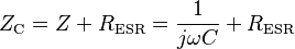 Z_\text{C}= Z + R_\text{ESR} = \frac{1}{j\omega C} + R_\text{ESR}