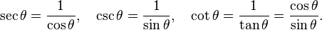 \sec\theta = \frac{1}{\cos\theta},\quad\csc\theta = \frac{1}{\sin\theta},\quad\cot\theta=\frac{1}{\tan\theta}=\frac{\cos\theta}{\sin\theta}.