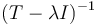 (T-\lambda I)^{-1}