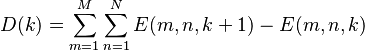  D(k) = \sum_{m=1}^{M} \sum_{n=1}^{N}{ E (m,n,k+1) - E (m,n,k) }\,\!