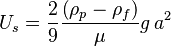 U_s = \frac{2}{9}\frac{\left(\rho_p - \rho_f\right)}{\mu} g\, a^2