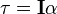  \tau = \mathbf{I} \alpha 